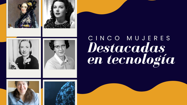 Cinco Mujeres Destacadas De La Tecnología - Ojalá